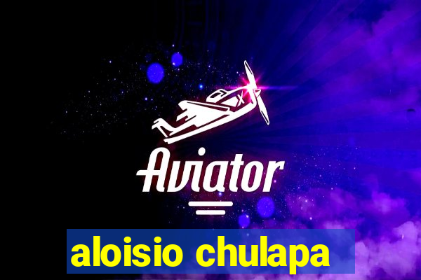 aloisio chulapa